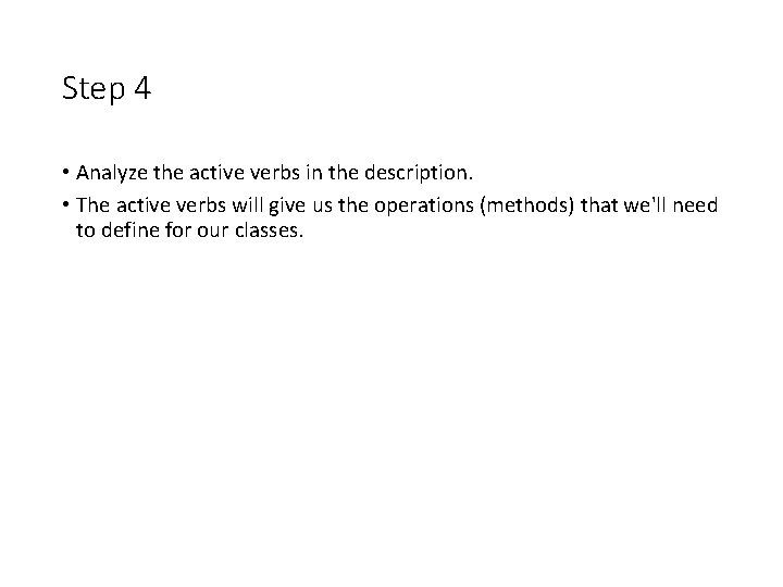 Step 4 • Analyze the active verbs in the description. • The active verbs