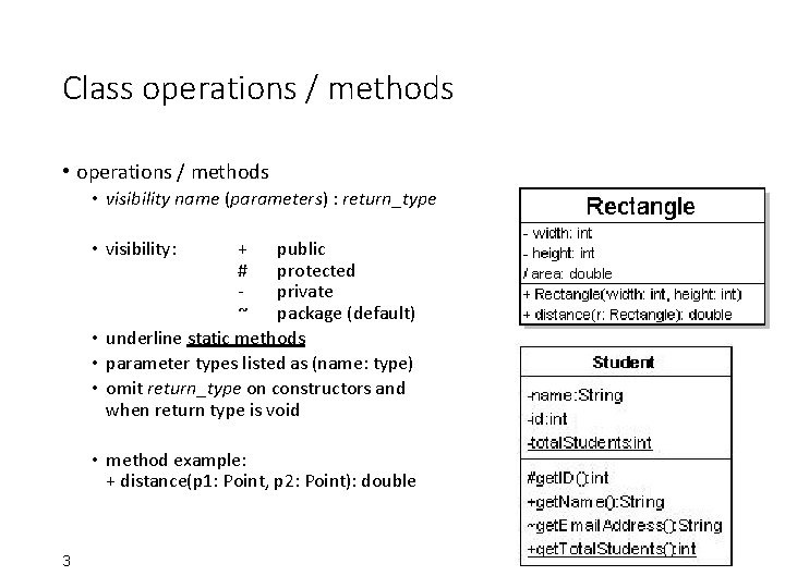 Class operations / methods • visibility name (parameters) : return_type • visibility: + public