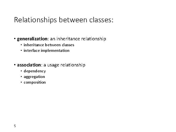 Relationships between classes: • generalization: an inheritance relationship • inheritance between classes • interface