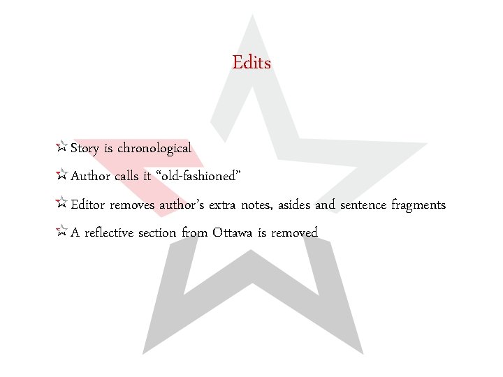 Edits Story is chronological Author calls it “old-fashioned” Editor removes author’s extra notes, asides