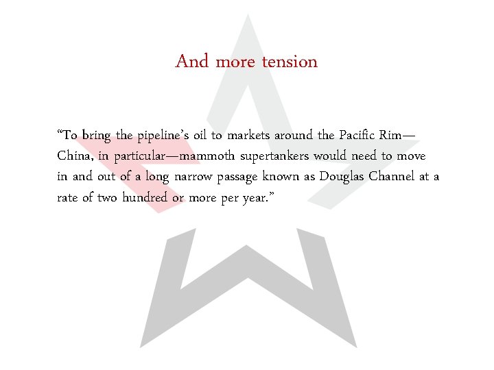 And more tension “To bring the pipeline’s oil to markets around the Pacific Rim—