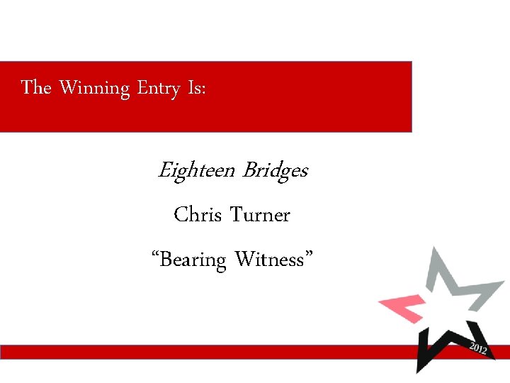 The Winning Entry Is: Eighteen Bridges Chris Turner “Bearing Witness” 