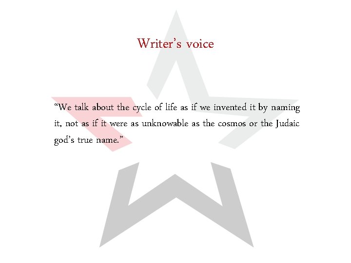Writer’s voice “We talk about the cycle of life as if we invented it