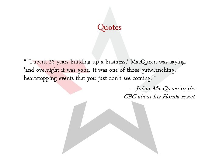 Quotes “ ‘I spent 25 years building up a business, ’ Mac. Queen was
