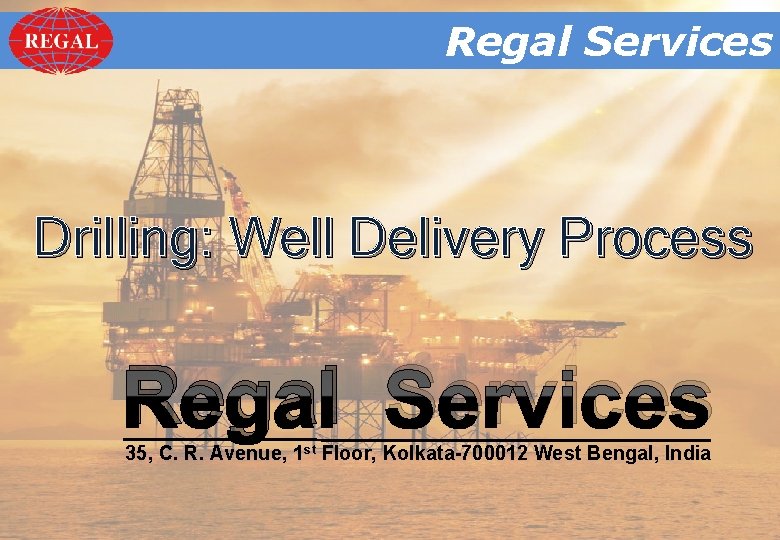 Regal. Services Regal Drilling: Well Delivery Process Regal Services 35, C. R. Avenue, 1