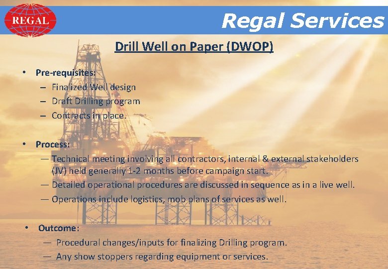 Regal. Services Regal Drill Well on Paper (DWOP) • Pre-requisites: – Finalized Well design