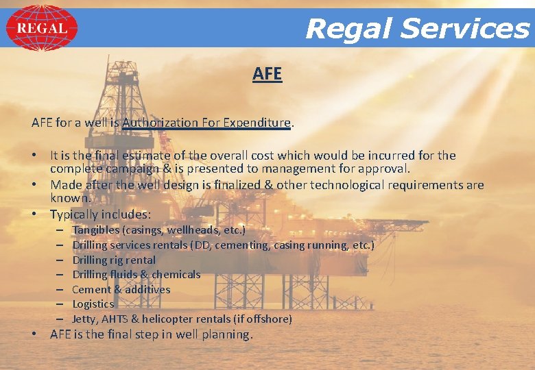 Regal. Services Regal AFE for a well is Authorization For Expenditure. • It is