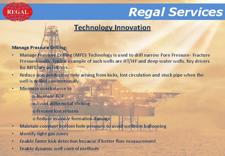 Regal. Services Regal Technology Innovation Manage Pressure Drilling: • Manage Pressure Drilling (MPD) Technology