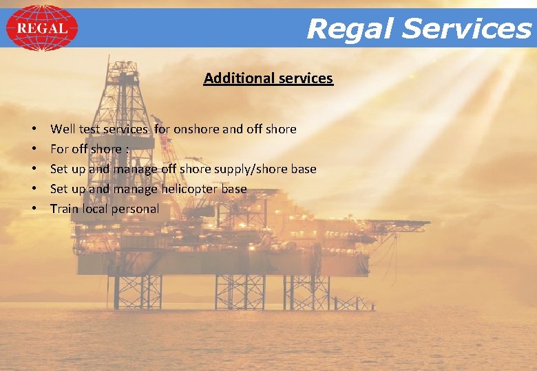 Regal. Services Regal Additional services • • • Well test services for onshore and