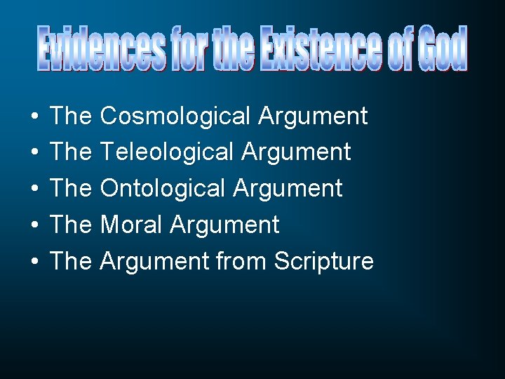  • • • The Cosmological Argument The Teleological Argument The Ontological Argument The