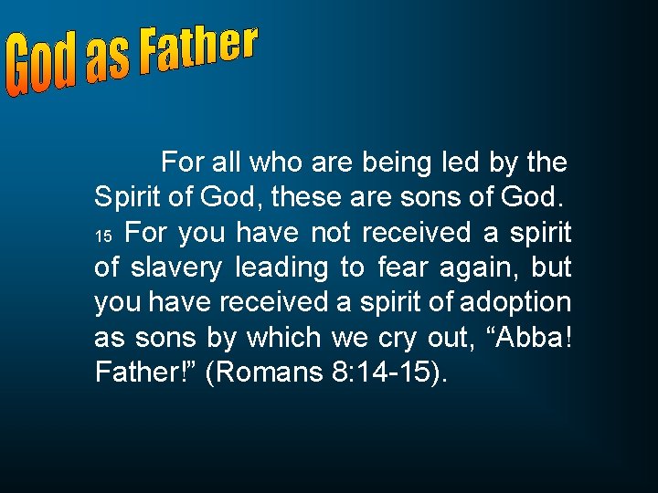 For all who are being led by the Spirit of God, these are sons