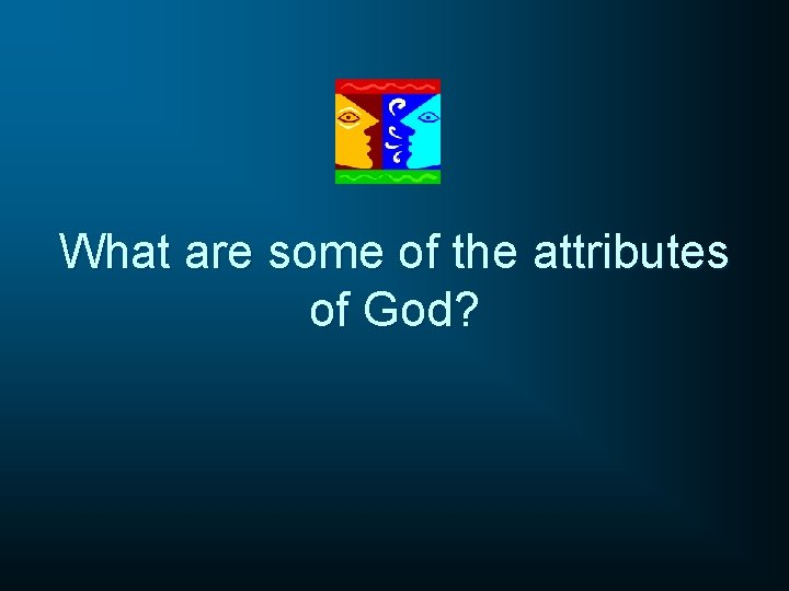 What are some of the attributes of God? 