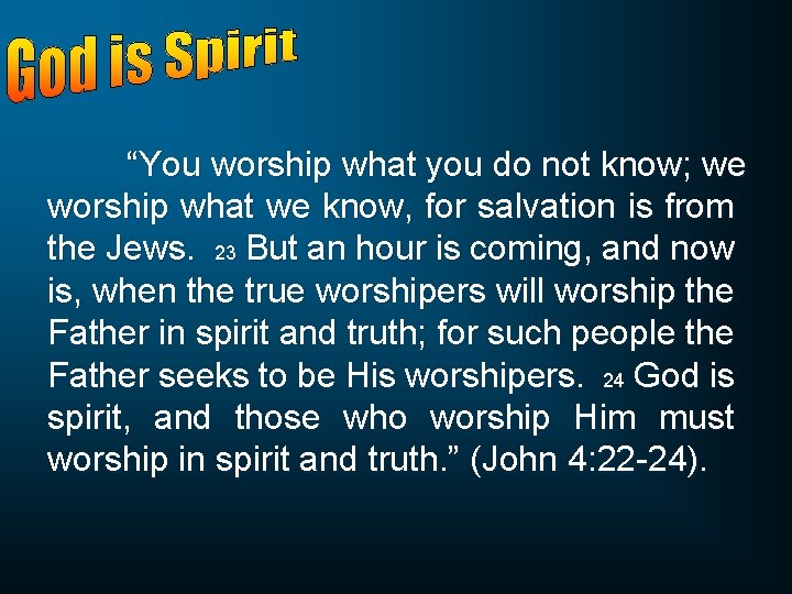 “You worship what you do not know; we worship what we know, for salvation