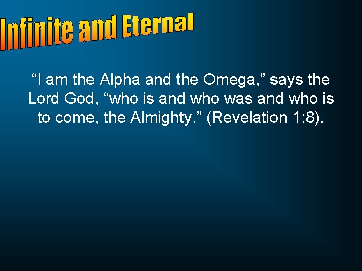 “I am the Alpha and the Omega, ” says the Lord God, “who is