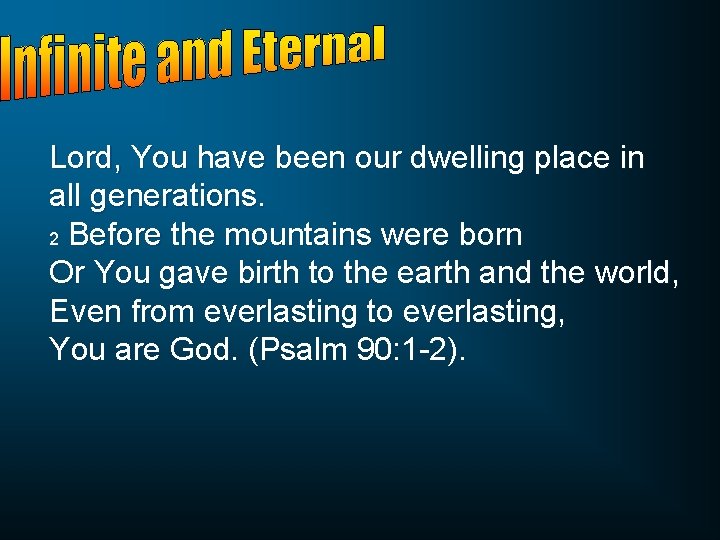 Lord, You have been our dwelling place in all generations. 2 Before the mountains