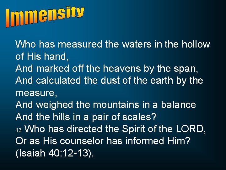 Who has measured the waters in the hollow of His hand, And marked off