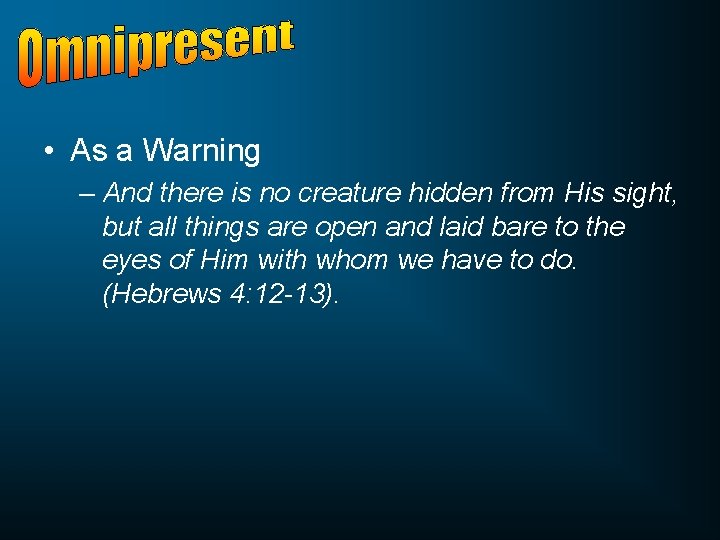  • As a Warning – And there is no creature hidden from His