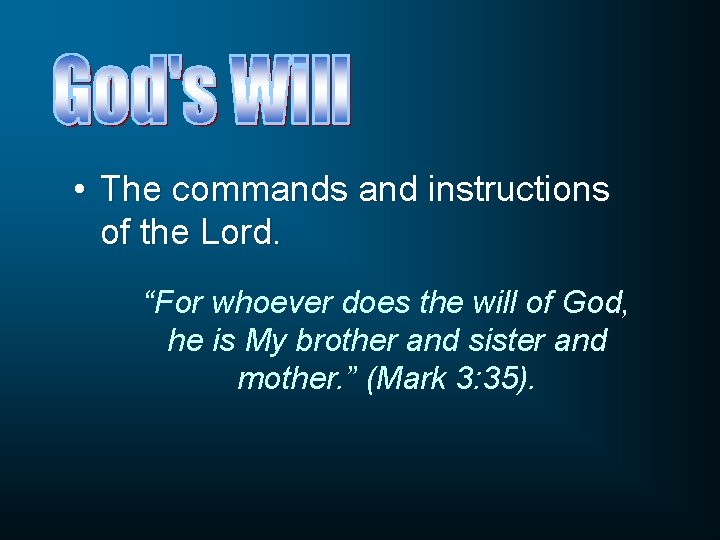  • The commands and instructions of the Lord. “For whoever does the will