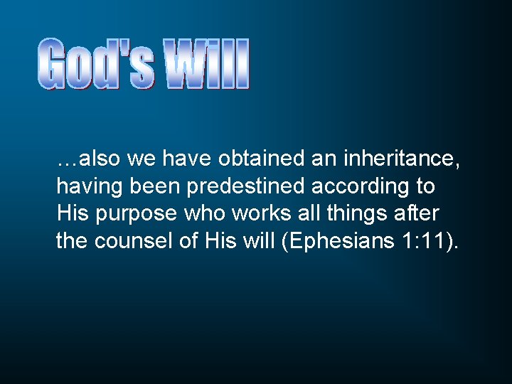…also we have obtained an inheritance, having been predestined according to His purpose who