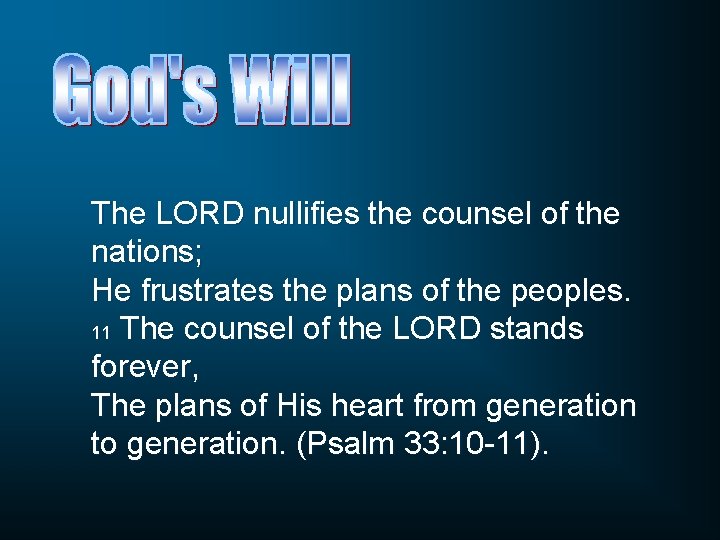The LORD nullifies the counsel of the nations; He frustrates the plans of the