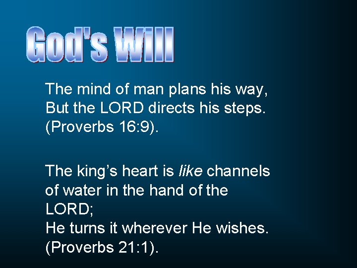 The mind of man plans his way, But the LORD directs his steps. (Proverbs