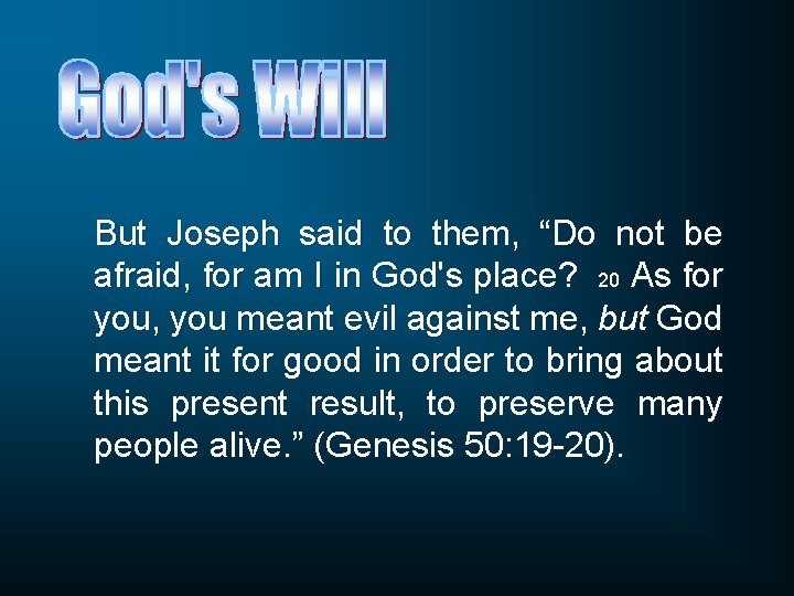 But Joseph said to them, “Do not be afraid, for am I in God's