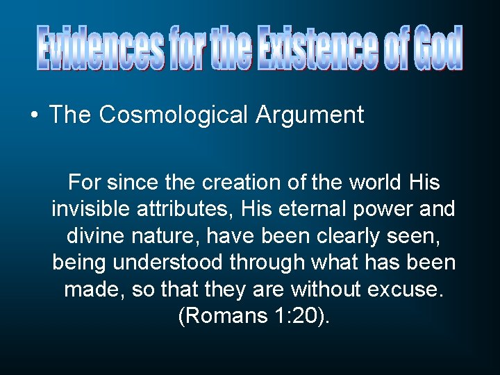  • The Cosmological Argument For since the creation of the world His invisible