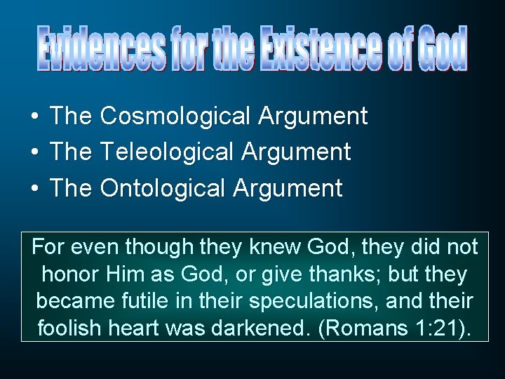  • The Cosmological Argument • The Teleological Argument • The Ontological Argument For