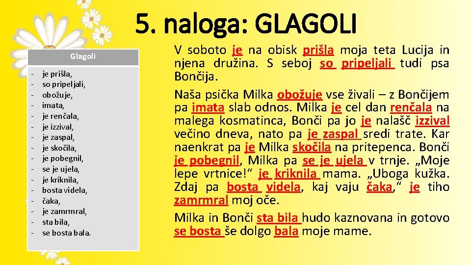 5. naloga: GLAGOLI Glagoli - je prišla, so pripeljali, obožuje, imata, je renčala, je