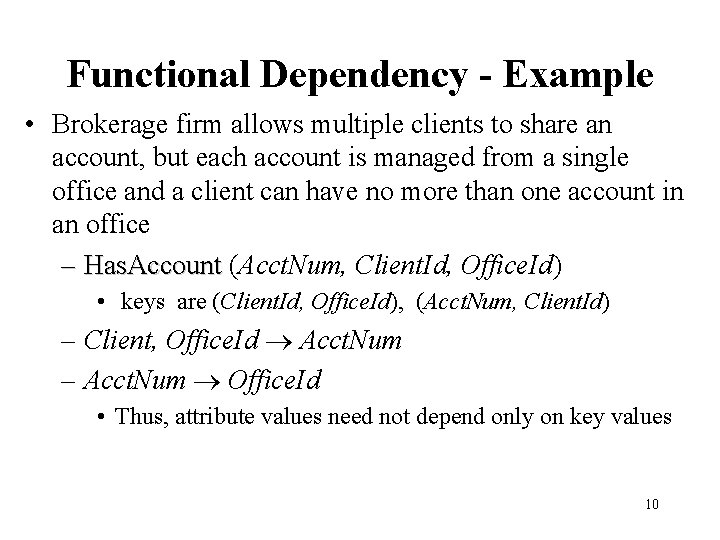 Functional Dependency - Example • Brokerage firm allows multiple clients to share an account,