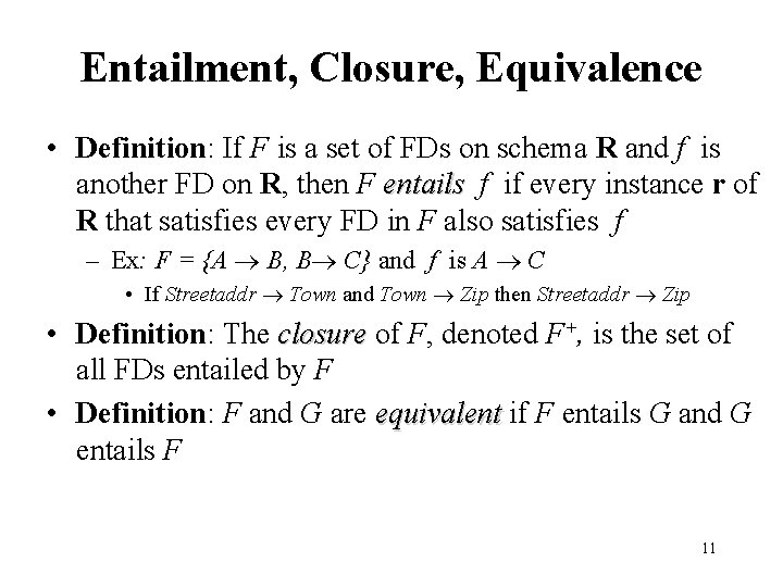 Entailment, Closure, Equivalence • Definition: If F is a set of FDs on schema