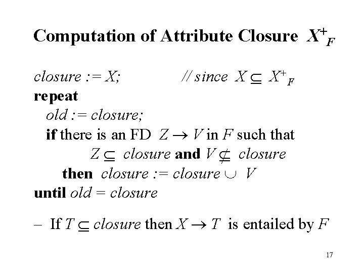 Computation of Attribute Closure X+F closure : = X; // since X X+F repeat