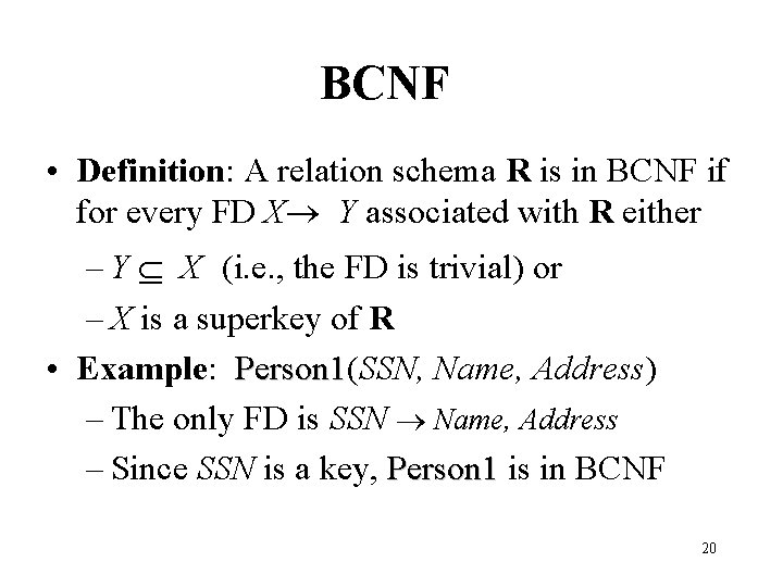 BCNF • Definition: A relation schema R is in BCNF if for every FD