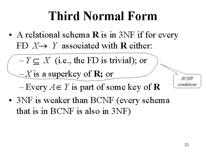 Third Normal Form • A relational schema R is in 3 NF if for