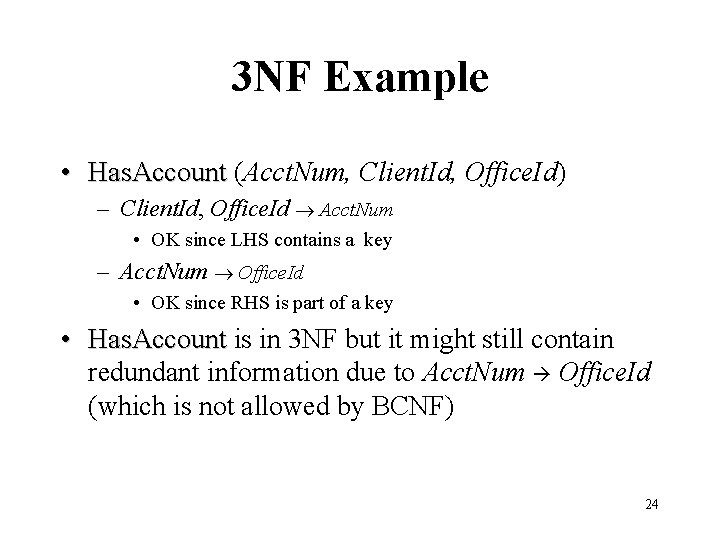 3 NF Example • Has. Account (Acct. Num, Client. Id, Office. Id) – Client.