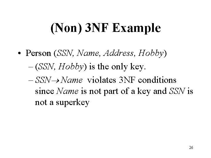 (Non) 3 NF Example • Person (SSN, Name, Address, Hobby) – (SSN, Hobby) is