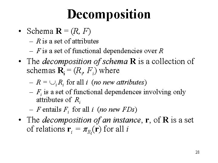 Decomposition • Schema R = (R, F) – R is a set of attributes