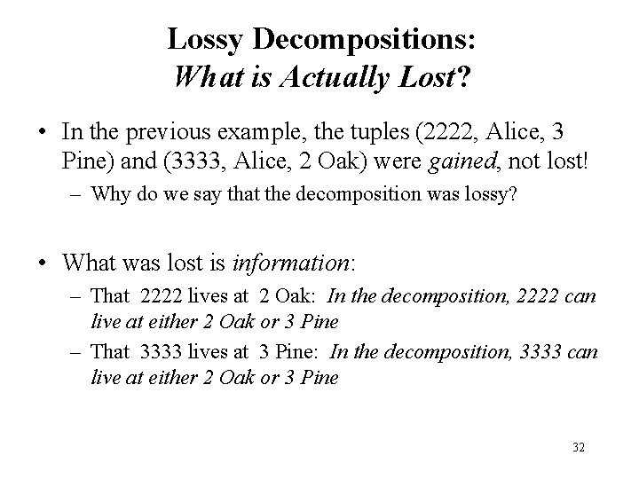 Lossy Decompositions: What is Actually Lost? • In the previous example, the tuples (2222,