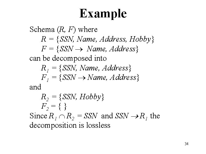 Example Schema (R, F) where R = {SSN, Name, Address, Hobby} F = {SSN