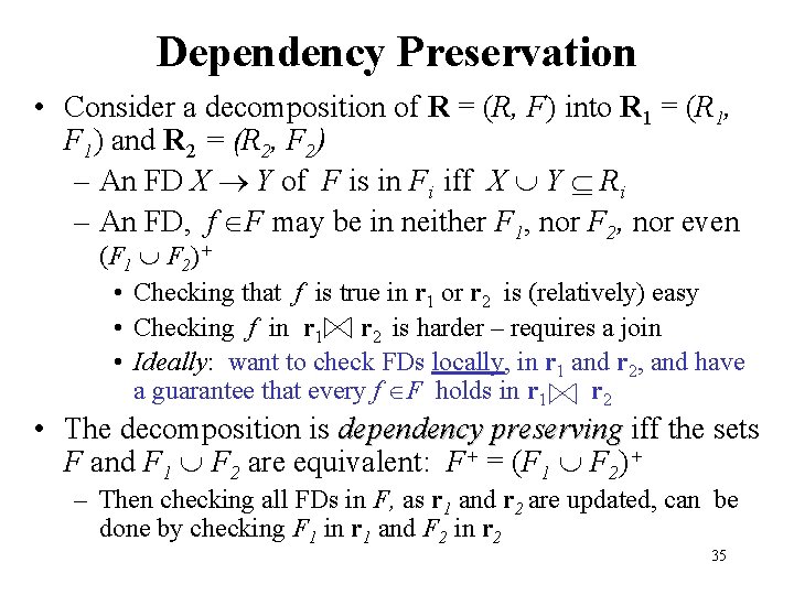 Dependency Preservation • Consider a decomposition of R = (R, F) into R 1