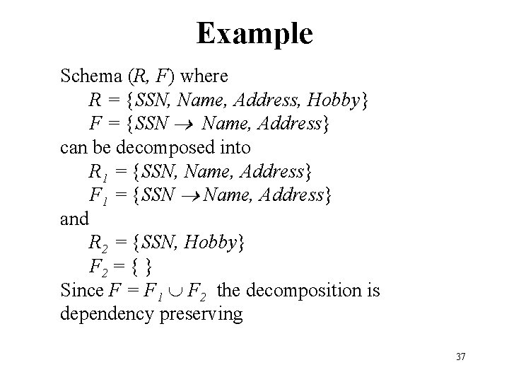 Example Schema (R, F) where R = {SSN, Name, Address, Hobby} F = {SSN