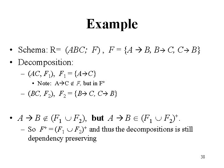 Example • Schema: R= (ABC; F) , F = {A B, B C, C