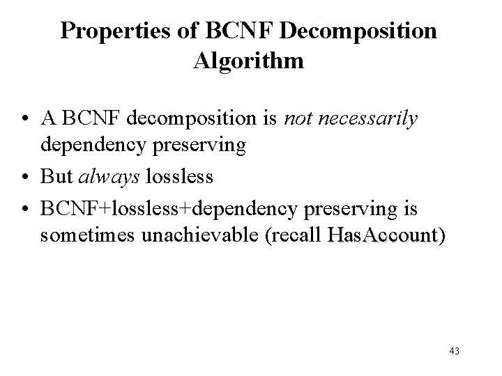 Properties of BCNF Decomposition Algorithm • A BCNF decomposition is not necessarily dependency preserving