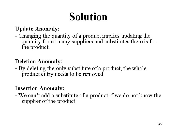 Solution Update Anomaly: - Changing the quantity of a product implies updating the quantity