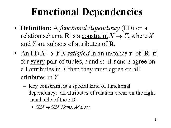 Functional Dependencies • Definition: A functional dependency (FD) on a relation schema R is