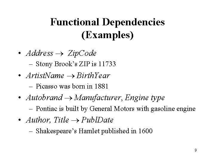 Functional Dependencies (Examples) • Address Zip. Code – Stony Brook’s ZIP is 11733 •
