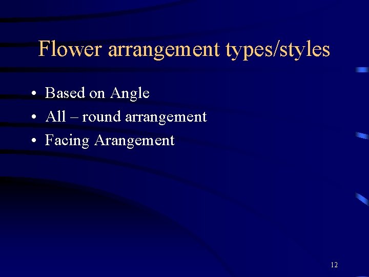 Flower arrangement types/styles • Based on Angle • All – round arrangement • Facing