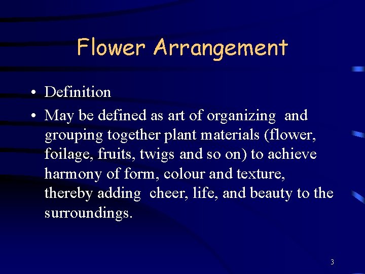 Flower Arrangement • Definition • May be defined as art of organizing and grouping