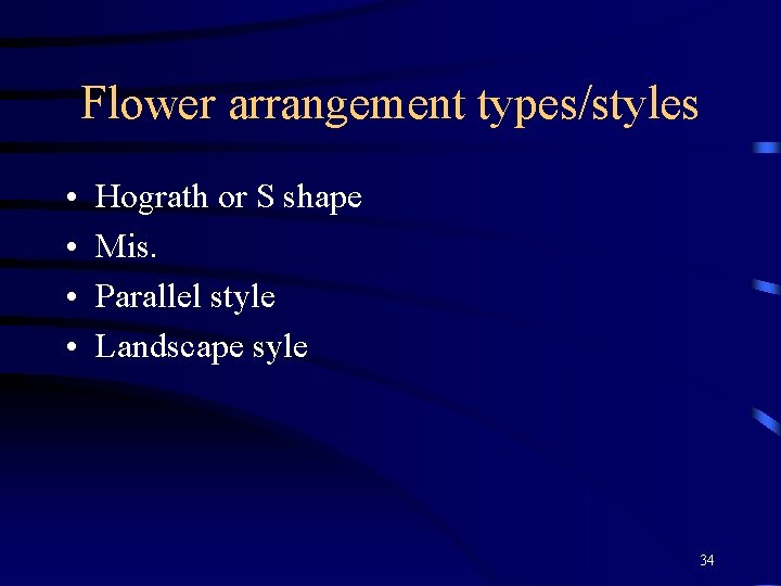 Flower arrangement types/styles • • Hograth or S shape Mis. Parallel style Landscape syle