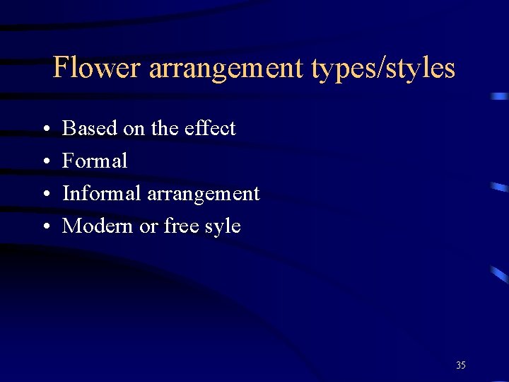 Flower arrangement types/styles • • Based on the effect Formal Informal arrangement Modern or